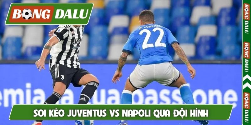 Soi kèo Juventus vs Napoli qua đội hình