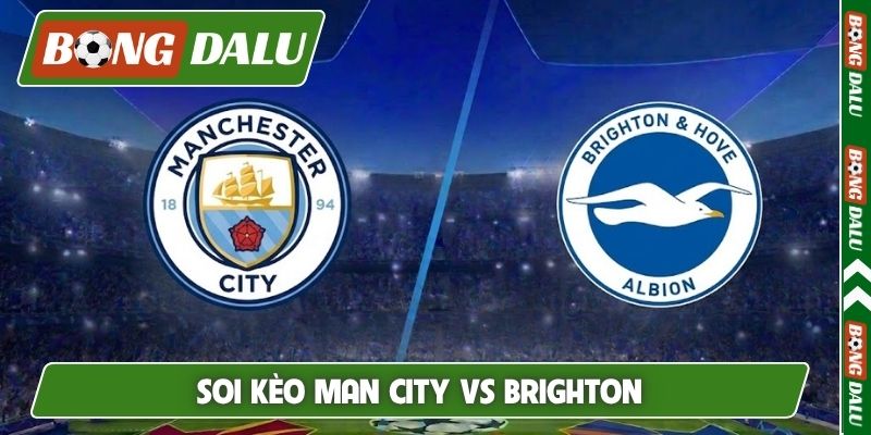 Soi Kèo Man City Vs Brighton 02H45 Ngày 31/10 Ngoại hạng Anh