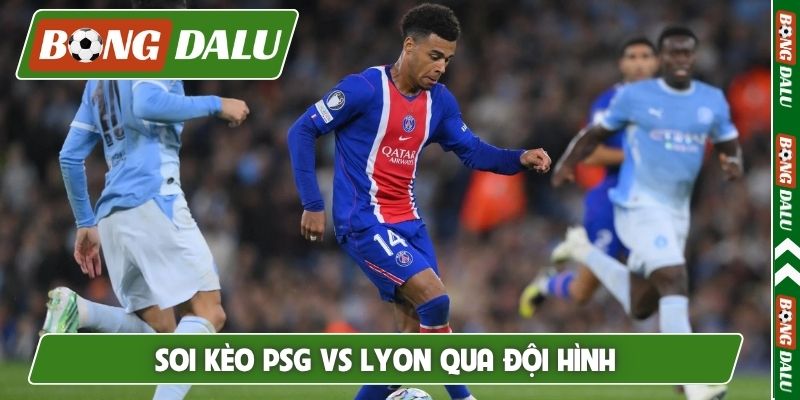Soi kèo PSG vs Lyon qua đội hình