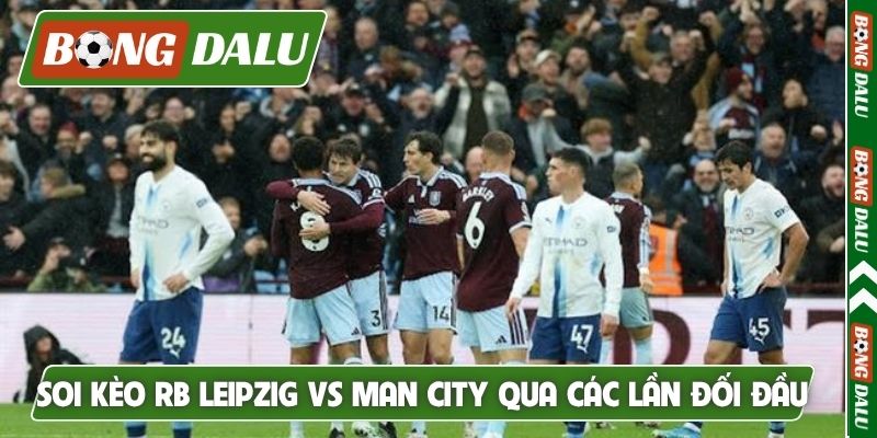 Soi kèo RB Leipzig vs Man City qua các lần đối đầu